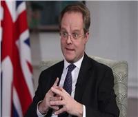 سفير بريطانيا: مصر لعبت دورًا حاسما باتفاق الهدنة وإجلاء مواطنينا من غزة